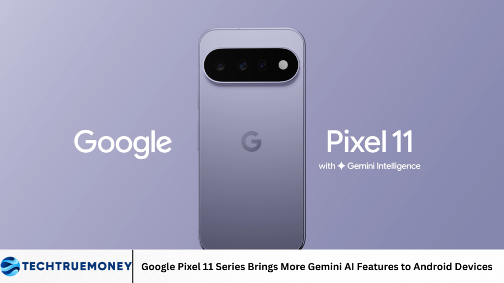 Google Pixel 11 Series Brings More Gemini AI Features to Android Devices Google Pixel 11 Series Brings More Gemini AI Features to Android Devices
